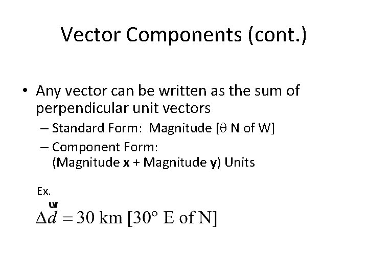 Vector Components (cont. ) • Any vector can be written as the sum of