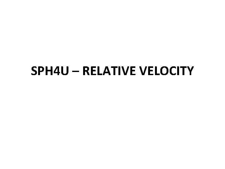 SPH 4 U – RELATIVE VELOCITY 