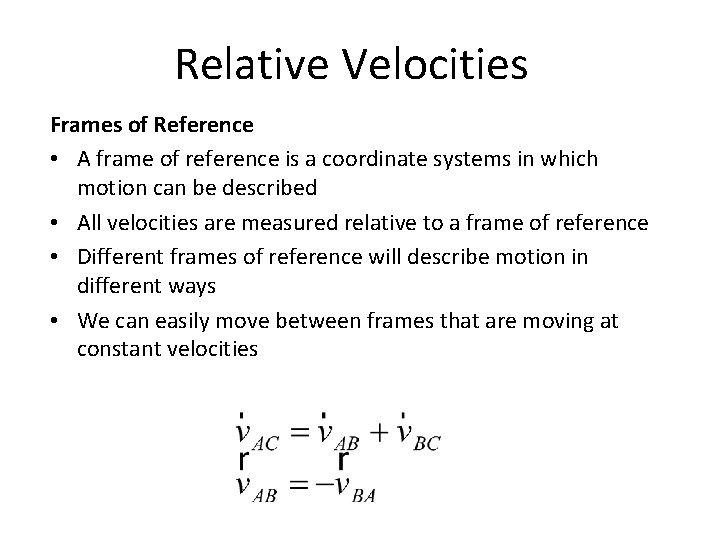 Relative Velocities Frames of Reference • A frame of reference is a coordinate systems