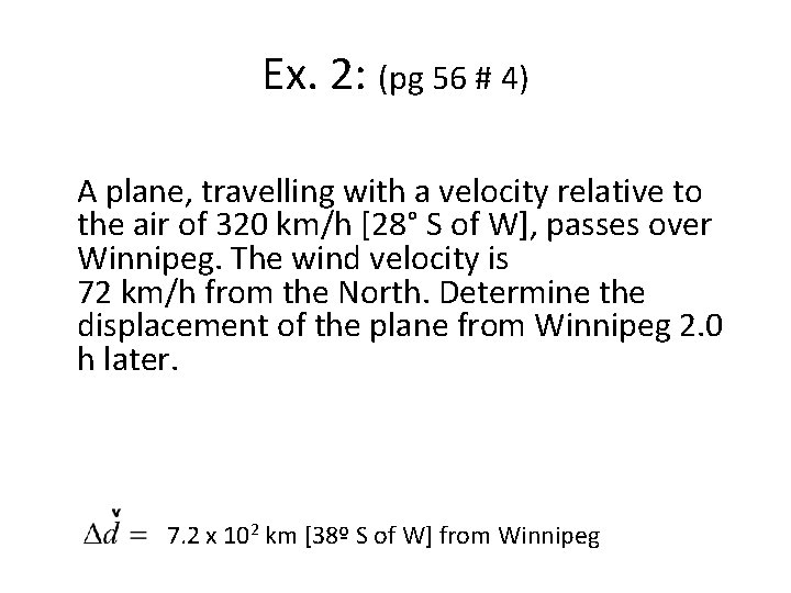 Ex. 2: (pg 56 # 4) A plane, travelling with a velocity relative to