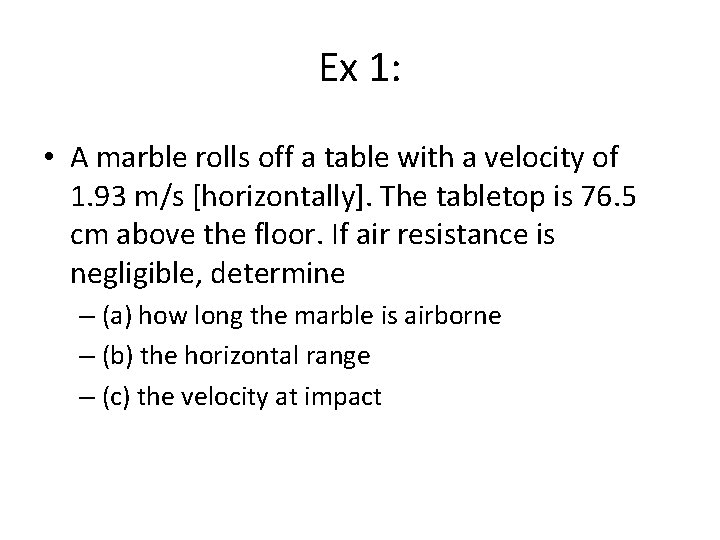 Ex 1: • A marble rolls off a table with a velocity of 1.