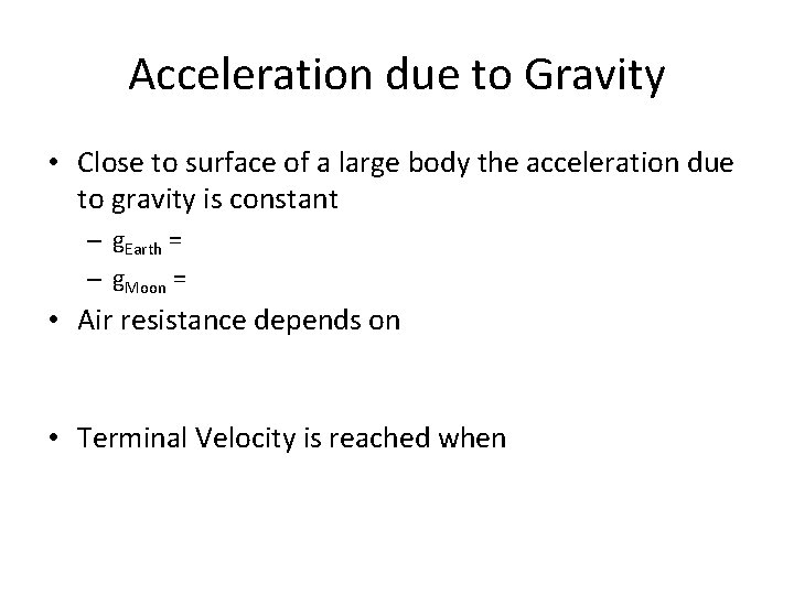 Acceleration due to Gravity • Close to surface of a large body the acceleration