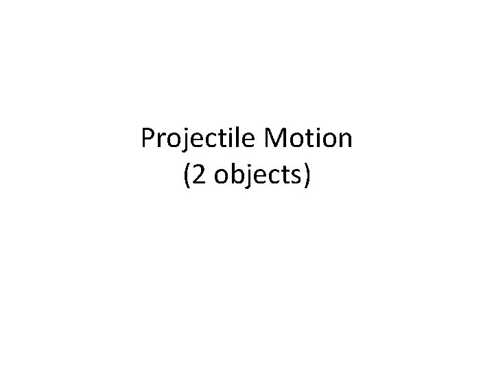 Projectile Motion (2 objects) 