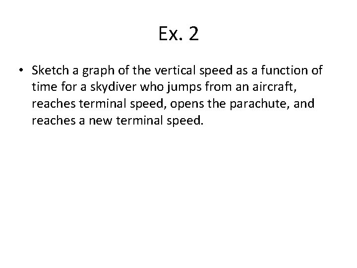 Ex. 2 • Sketch a graph of the vertical speed as a function of