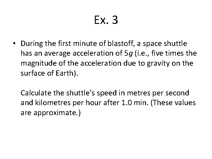 Ex. 3 • During the first minute of blastoff, a space shuttle has an