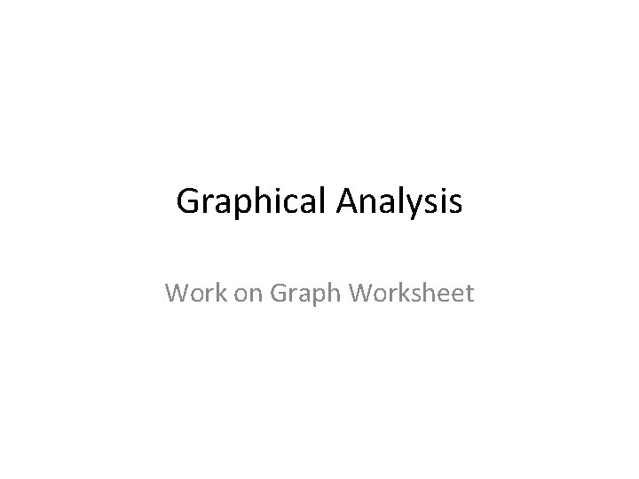 Graphical Analysis Work on Graph Worksheet 