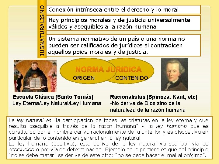 IUSNATURALISMO Conexión intrínseca entre el derecho y lo moral Hay principios morales y de