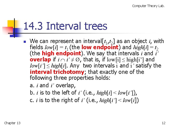 Computer Theory Lab. 14. 3 Interval trees n Chapter 13 We can represent an