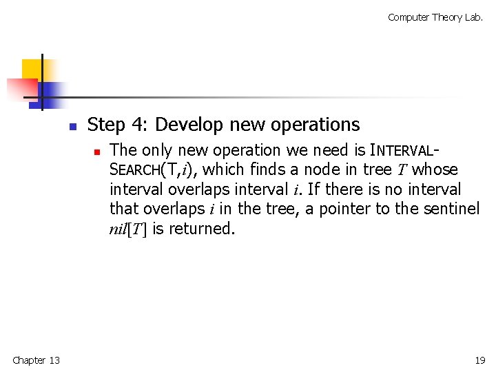 Computer Theory Lab. n Step 4: Develop new operations n Chapter 13 The only