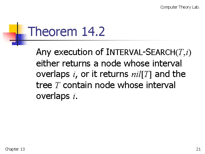 Computer Theory Lab. Theorem 14. 2 Any execution of INTERVAL-SEARCH(T, i) either returns a