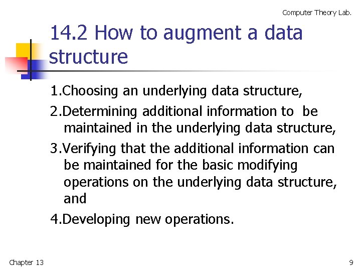 Computer Theory Lab. 14. 2 How to augment a data structure 1. Choosing an