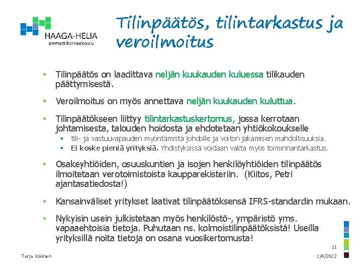 Tilinpäätös, tilintarkastus ja veroilmoitus § Tilinpäätös on laadittava neljän kuukauden kuluessa tilikauden päättymisestä. §