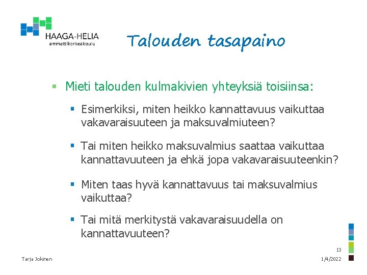 Talouden tasapaino § Mieti talouden kulmakivien yhteyksiä toisiinsa: § Esimerkiksi, miten heikko kannattavuus vaikuttaa Talouden tasapaino § Mieti talouden kulmakivien yhteyksiä toisiinsa: § Esimerkiksi, miten heikko kannattavuus vaikuttaa