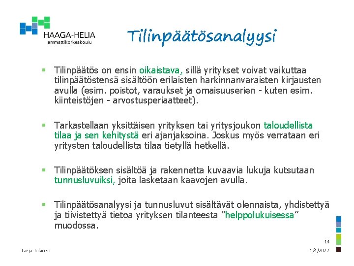 Tilinpäätösanalyysi § Tilinpäätös on ensin oikaistava, sillä yritykset voivat vaikuttaa tilinpäätöstensä sisältöön erilaisten harkinnanvaraisten