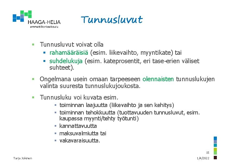 Tunnusluvut § Tunnusluvut voivat olla § rahamääräisiä (esim. liikevaihto, myyntikate) tai § suhdelukuja (esim.