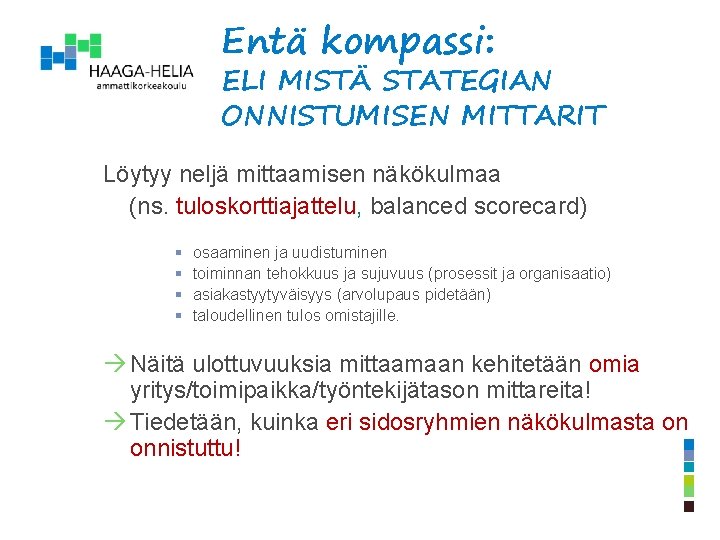 Entä kompassi: ELI MISTÄ STATEGIAN ONNISTUMISEN MITTARIT? Löytyy neljä mittaamisen näkökulmaa (ns. tuloskorttiajattelu, balanced