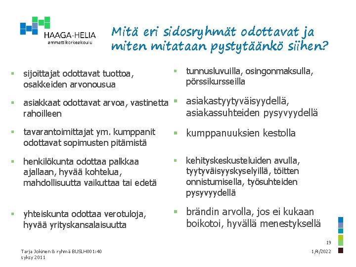 Mitä eri sidosryhmät odottavat ja miten mitataan pystytäänkö siihen? § tunnusluvuilla, osingonmaksulla, pörssikursseilla §