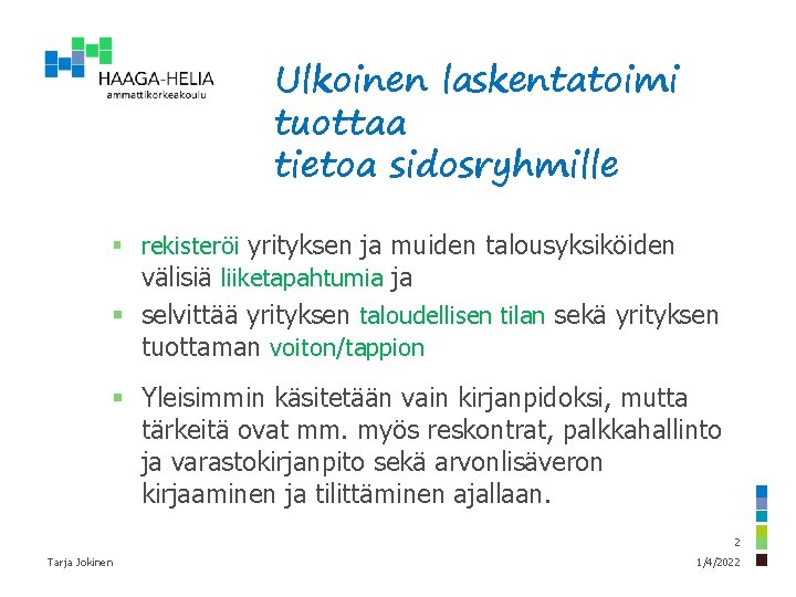 Ulkoinen laskentatoimi tuottaa tietoa sidosryhmille § rekisteröi yrityksen ja muiden talousyksiköiden välisiä liiketapahtumia ja