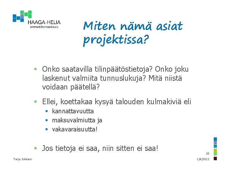 Miten nämä asiat projektissa? § Onko saatavilla tilinpäätöstietoja? Onko joku laskenut valmiita tunnuslukuja? Mitä