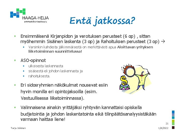 Entä jatkossa? § Ensimmäisenä Kirjanpidon ja verotuksen perusteet (6 op) , sitten myöhemmin Sisäinen