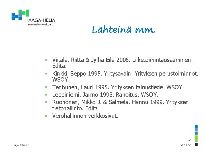 Lähteinä mm. § Viitala, Riitta & Jylhä Eila 2006. Liiketoimintaosaaminen. Edita. § Kinkki, Seppo
