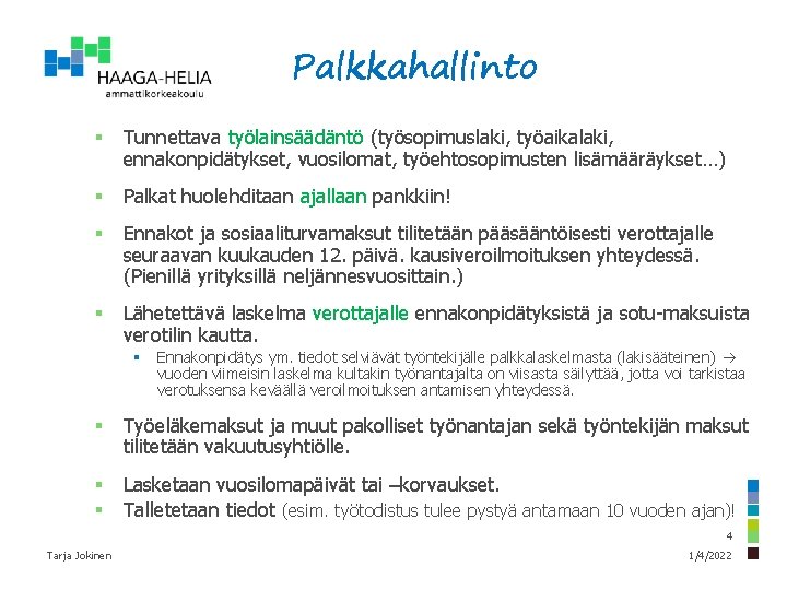 Palkkahallinto § Tunnettava työlainsäädäntö (työsopimuslaki, työaikalaki, ennakonpidätykset, vuosilomat, työehtosopimusten lisämääräykset…) § Palkat huolehditaan ajallaan