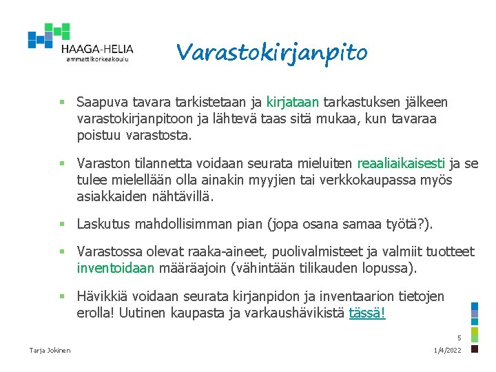 Varastokirjanpito § Saapuva tavara tarkistetaan ja kirjataan tarkastuksen jälkeen varastokirjanpitoon ja lähtevä taas sitä