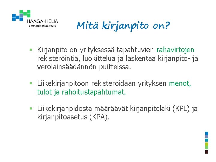 Mitä kirjanpito on? § Kirjanpito on yrityksessä tapahtuvien rahavirtojen rekisteröintiä, luokittelua ja laskentaa kirjanpito-