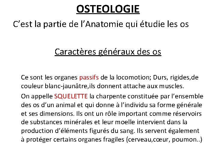 OSTEOLOGIE C’est la partie de l’Anatomie qui étudie les os Caractères généraux des os