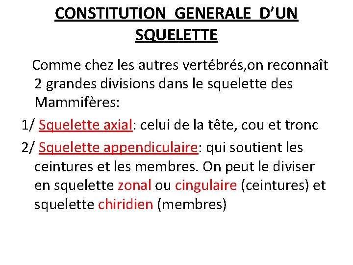 CONSTITUTION GENERALE D’UN SQUELETTE Comme chez les autres vertébrés, on reconnaît 2 grandes divisions