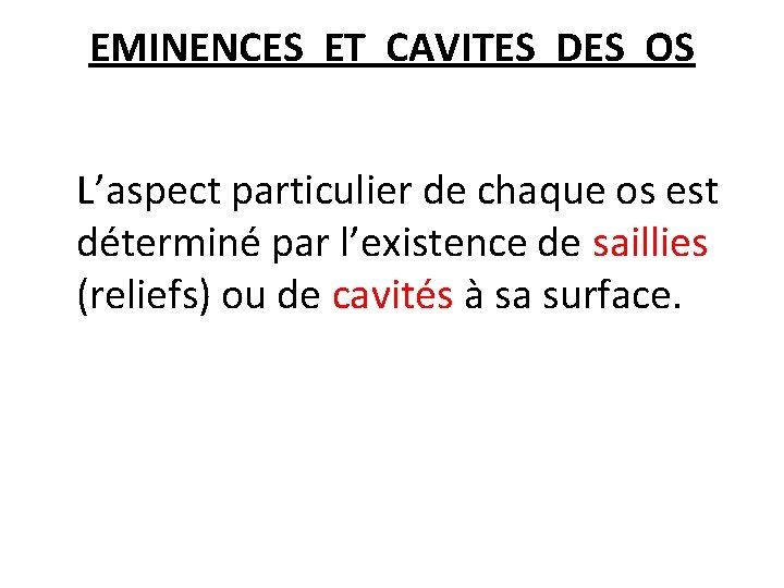 EMINENCES ET CAVITES DES OS L’aspect particulier de chaque os est déterminé par l’existence