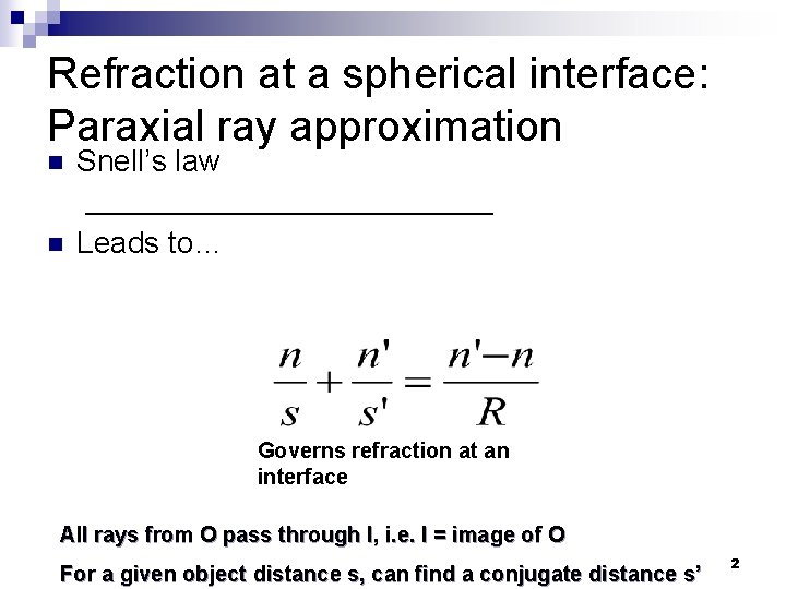 Refraction at a spherical interface: Paraxial ray approximation n Snell’s law ______________ n Leads