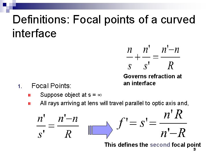 Definitions: Focal points of a curved interface 1. Focal Points: Governs refraction at an