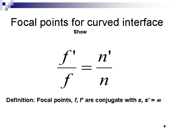 Focal points for curved interface Show Definition: Focal points, f, f’ are conjugate with