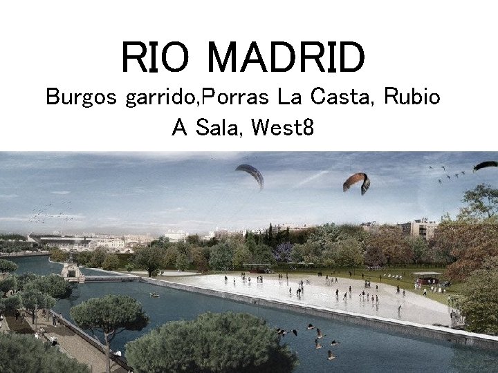 RIO MADRID Burgos garrido, Porras La Casta, Rubio A Sala, West 8 