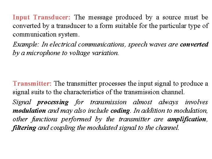 Input Transducer: The message produced by a source must be converted by a transducer