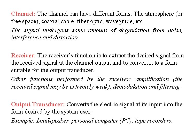 Channel: The channel can have different forms: The atmosphere (or free space), coaxial cable,