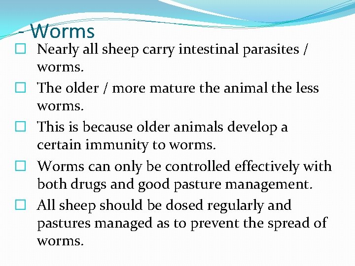 - Worms � Nearly all sheep carry intestinal parasites / worms. � The older