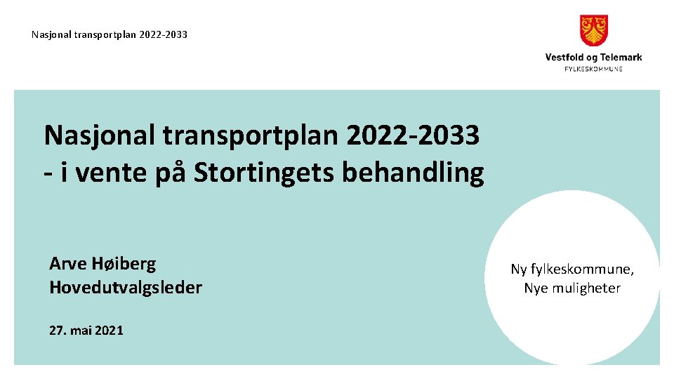 Nasjonal transportplan 2022 -2033 - i vente på Stortingets behandling Arve Høiberg Hovedutvalgsleder 27.