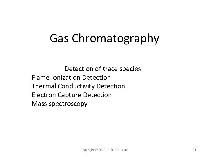 Gas Chromatography Detection of trace species Flame Ionization Detection Thermal Conductivity Detection Electron Capture Gas Chromatography Detection of trace species Flame Ionization Detection Thermal Conductivity Detection Electron Capture