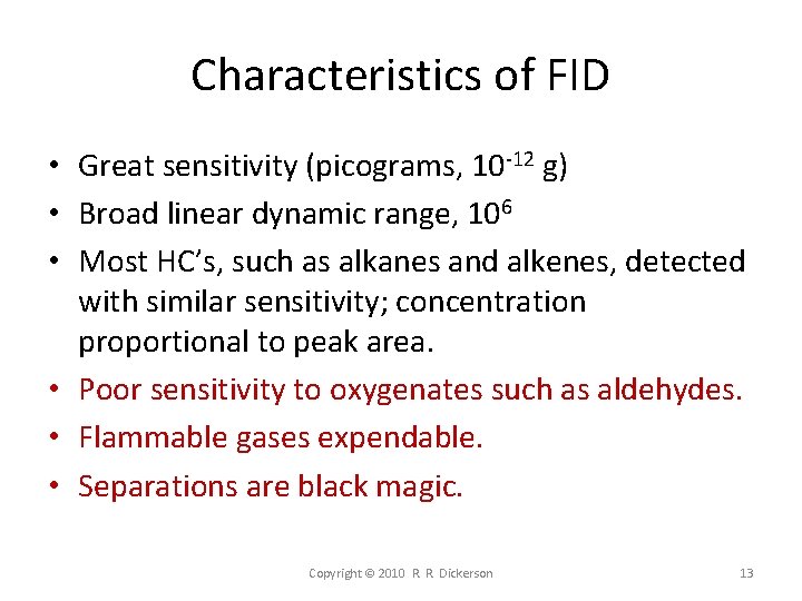 Characteristics of FID • Great sensitivity (picograms, 10 -12 g) • Broad linear dynamic Characteristics of FID • Great sensitivity (picograms, 10 -12 g) • Broad linear dynamic