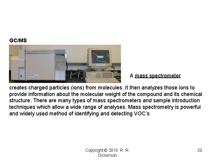 GC/MS A mass spectrometer creates charged particles (ions) from molecules. It then analyzes those GC/MS A mass spectrometer creates charged particles (ions) from molecules. It then analyzes those