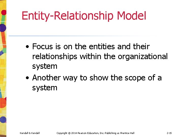 Entity-Relationship Model • Focus is on the entities and their relationships within the organizational