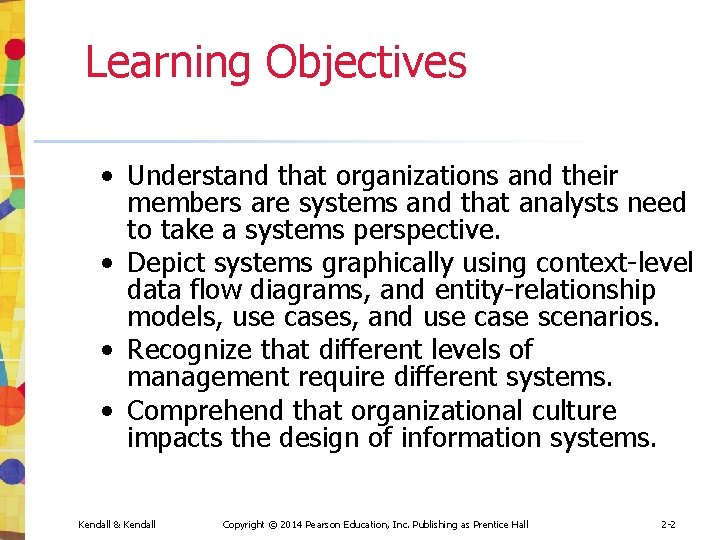 Learning Objectives • Understand that organizations and their members are systems and that analysts