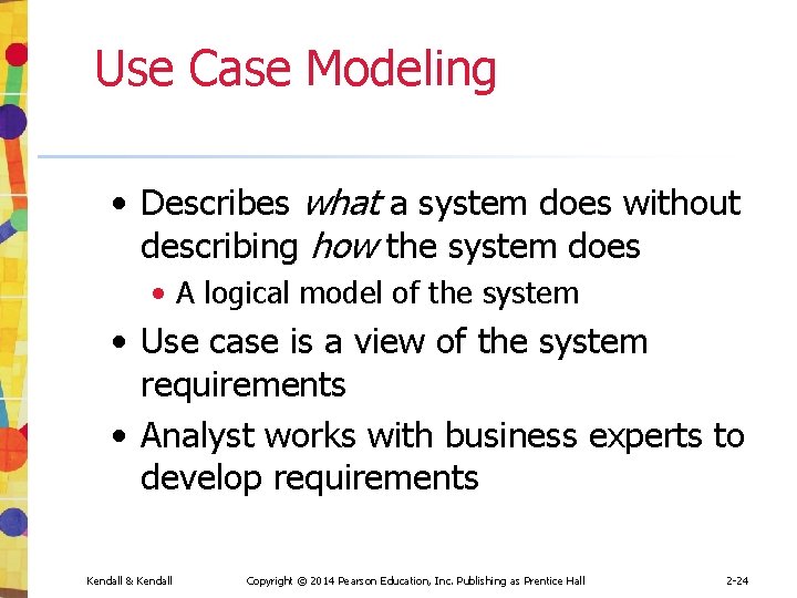 Use Case Modeling • Describes what a system does without describing how the system