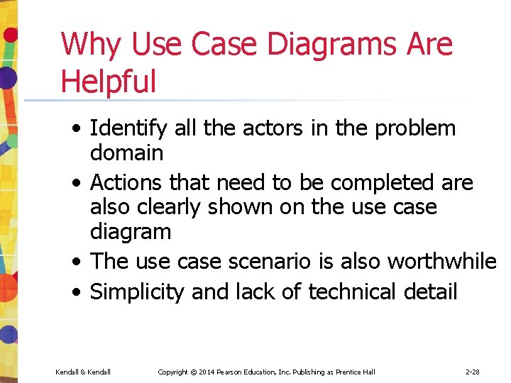 Why Use Case Diagrams Are Helpful • Identify all the actors in the problem