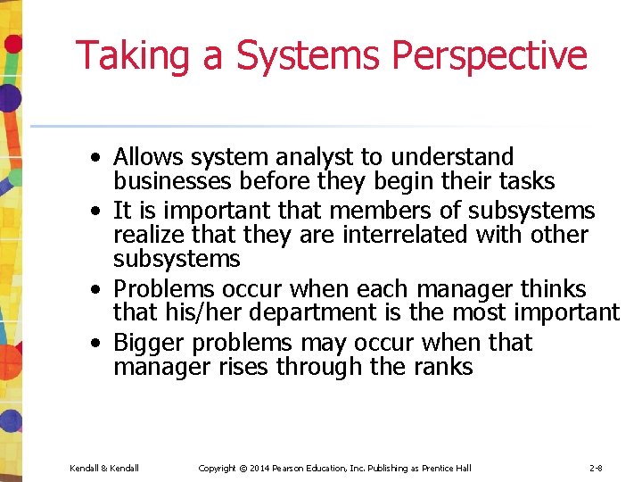 Taking a Systems Perspective • Allows system analyst to understand businesses before they begin