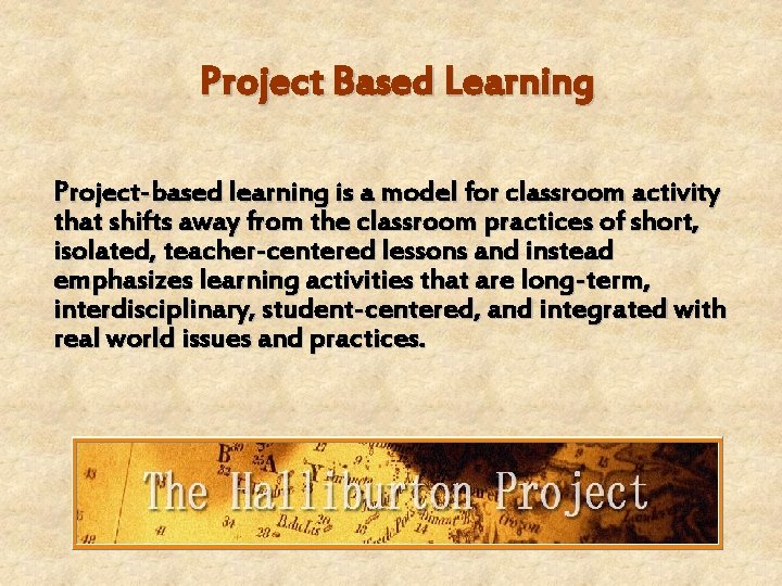 Project Based Learning Project-based learning is a model for classroom activity that shifts away