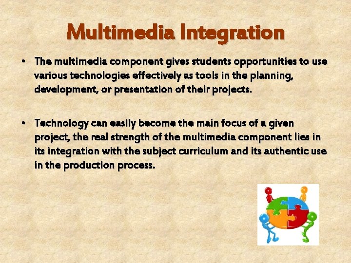 Multimedia Integration • The multimedia component gives students opportunities to use various technologies effectively Multimedia Integration • The multimedia component gives students opportunities to use various technologies effectively