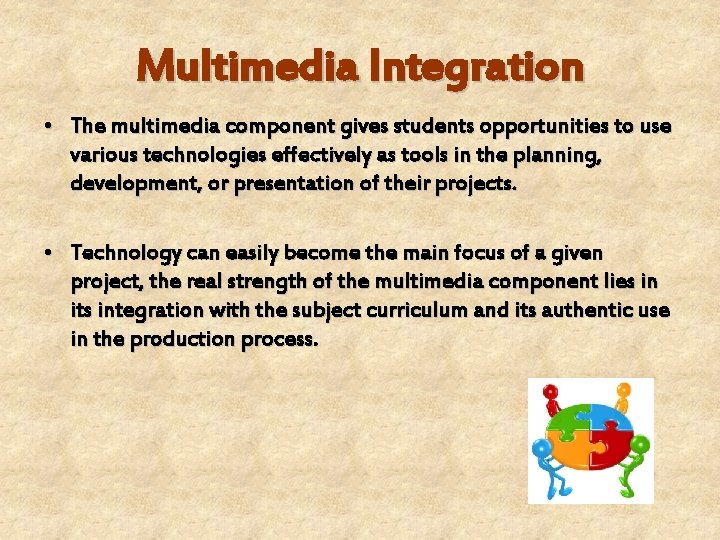 Multimedia Integration • The multimedia component gives students opportunities to use various technologies effectively